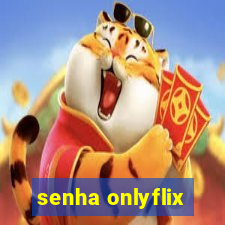 senha onlyflix