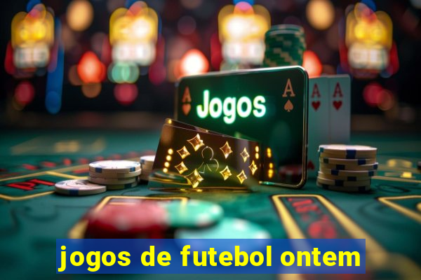 jogos de futebol ontem