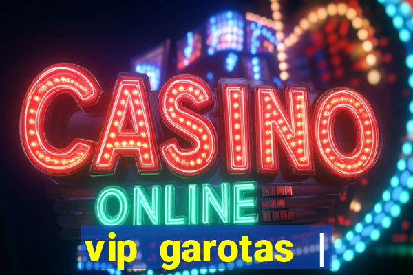 vip garotas | acompanhantes santa maria