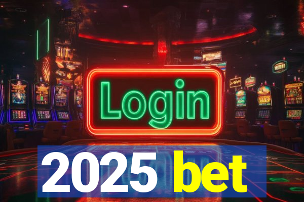 2025 bet