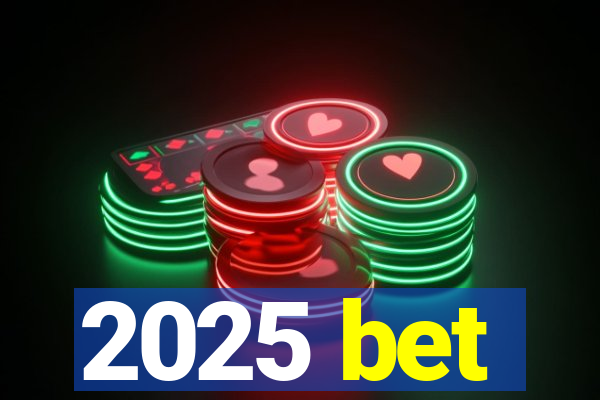 2025 bet