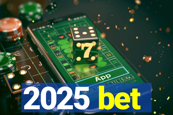 2025 bet