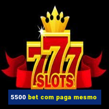 5500 bet com paga mesmo