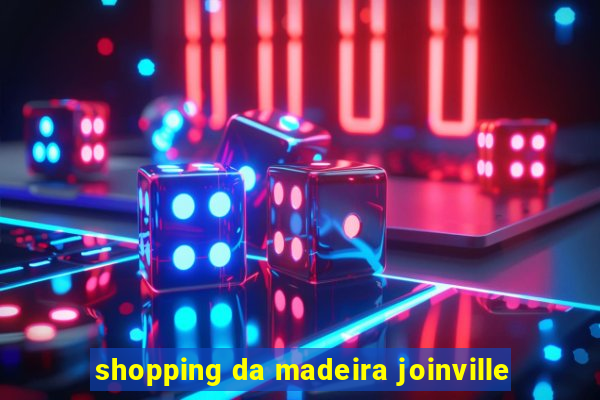 shopping da madeira joinville