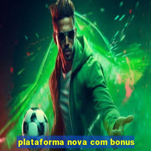 plataforma nova com bonus