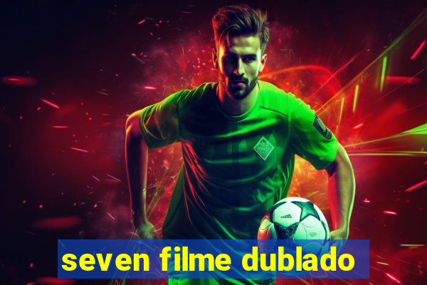 seven filme dublado