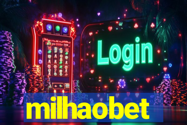 milhaobet