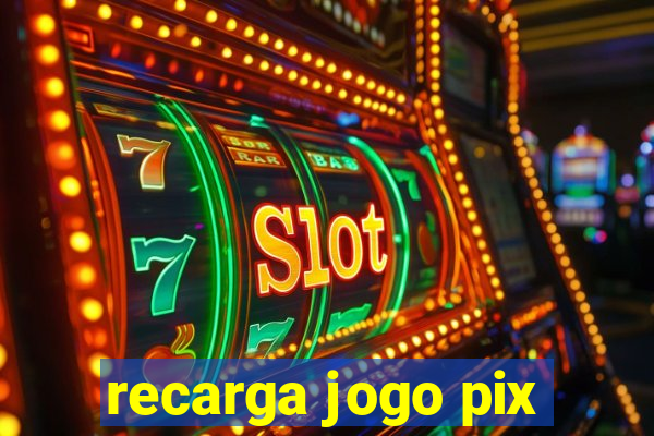 recarga jogo pix