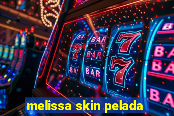 melissa skin pelada