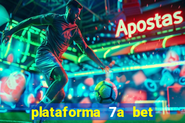 plataforma 7a bet é confiável