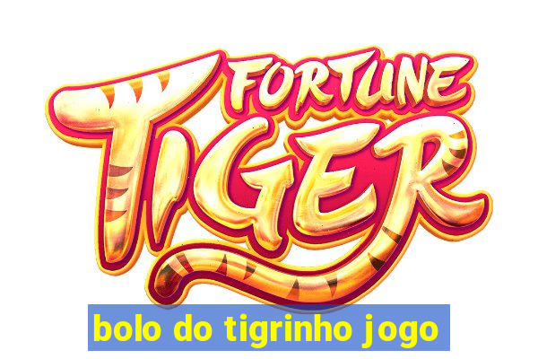 bolo do tigrinho jogo