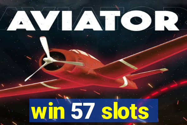 win 57 slots