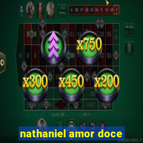 nathaniel amor doce