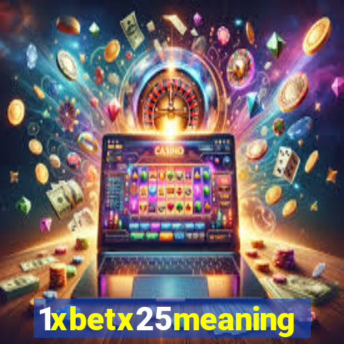 1xbetx25meaning