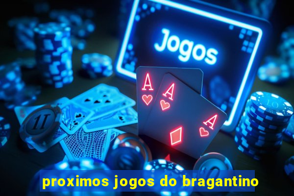 proximos jogos do bragantino