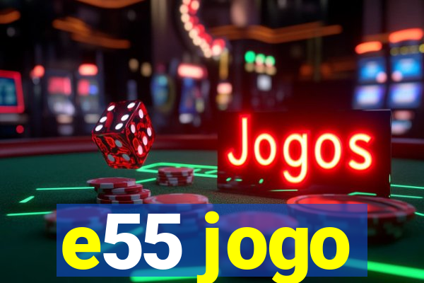 e55 jogo