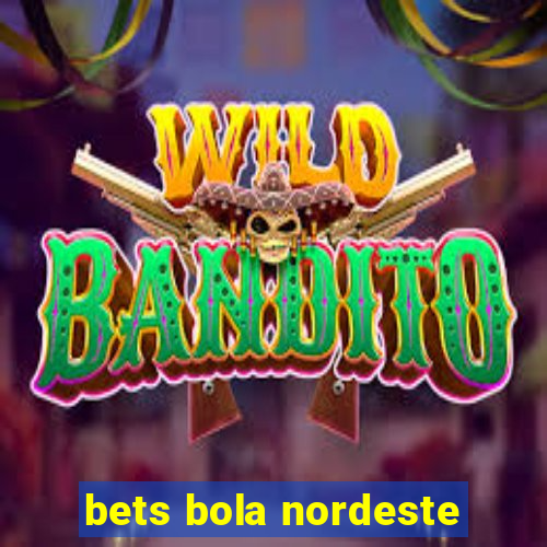 bets bola nordeste