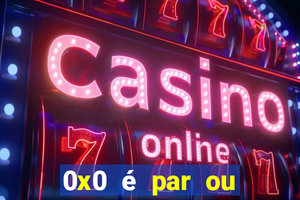 0x0 é par ou ímpar bet365