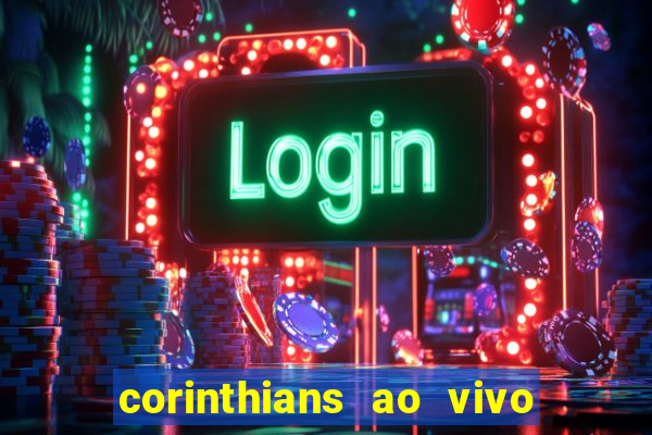 corinthians ao vivo futebol play