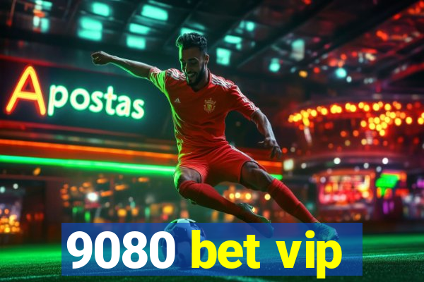 9080 bet vip