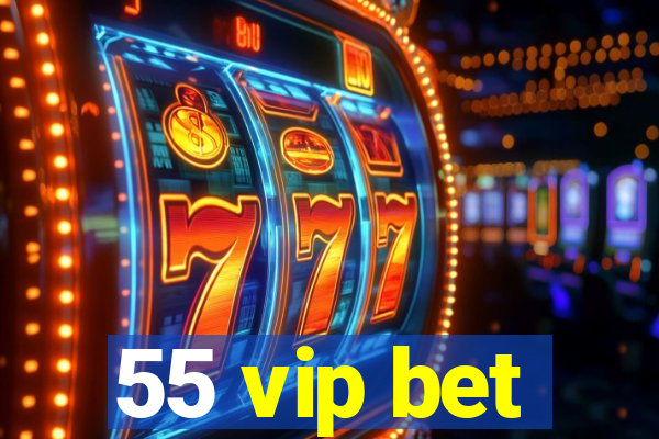 55 vip bet