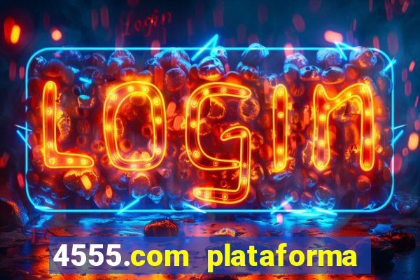 4555.com plataforma de jogos