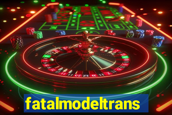 fatalmodeltrans