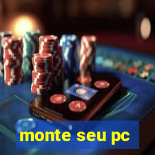 monte seu pc