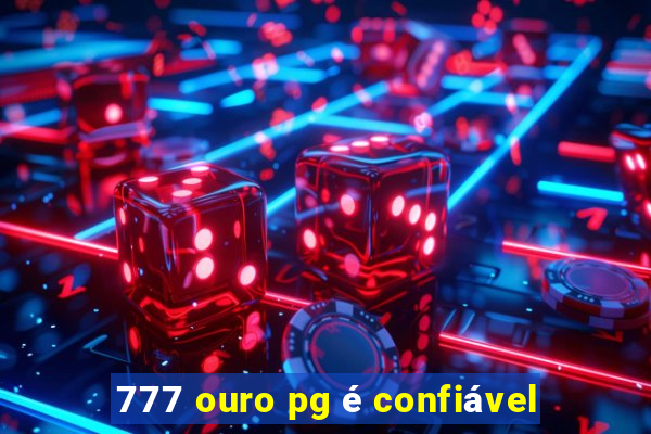 777 ouro pg é confiável