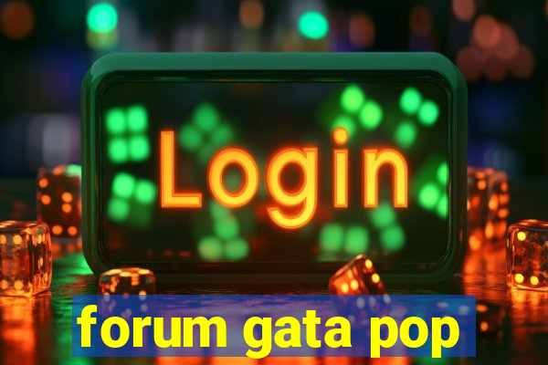 forum gata pop