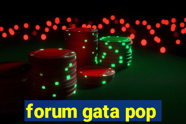 forum gata pop