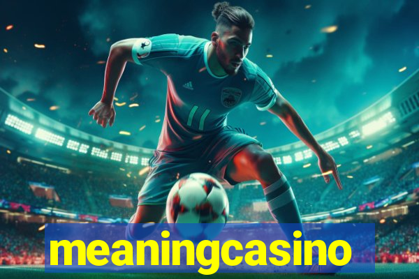 meaningcasino