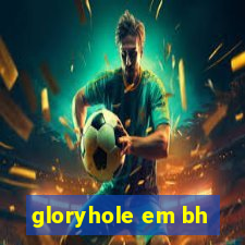 gloryhole em bh