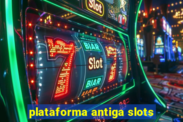 plataforma antiga slots