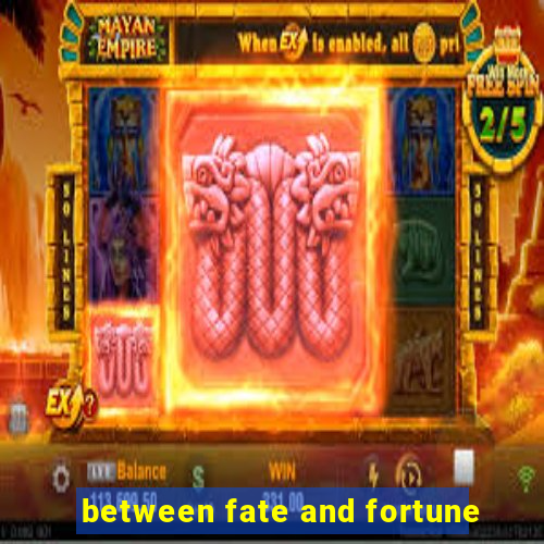 between fate and fortune