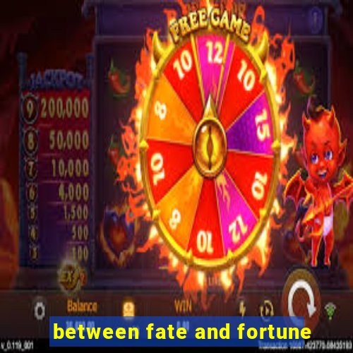 between fate and fortune