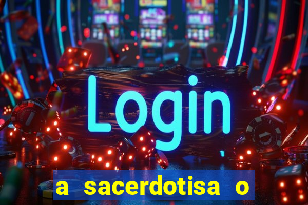 a sacerdotisa o que ele sente por mim