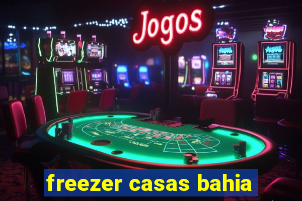 freezer casas bahia