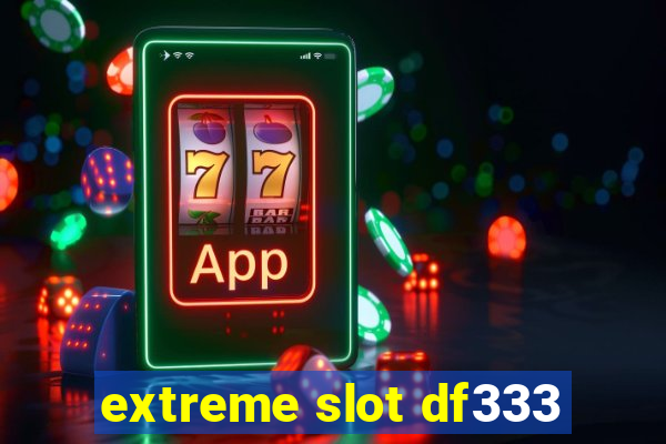 extreme slot df333