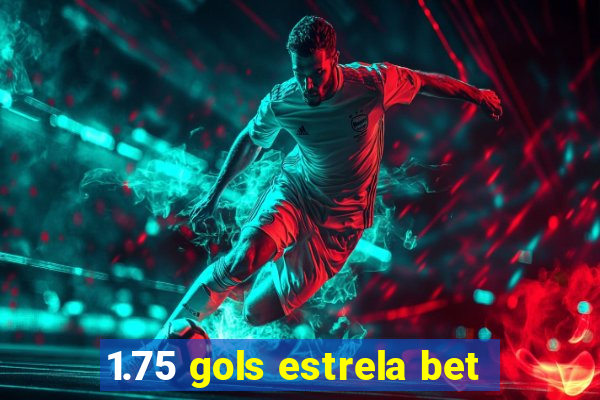 1.75 gols estrela bet