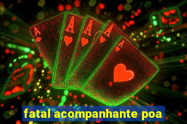 fatal acompanhante poa