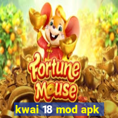 kwai 18 mod apk