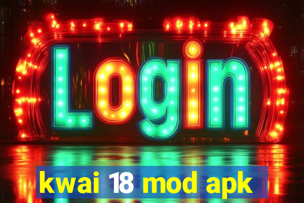 kwai 18 mod apk