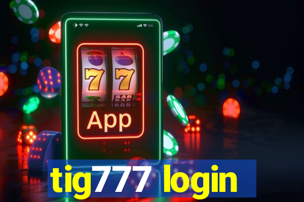 tig777 login