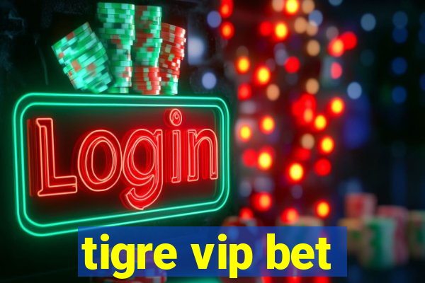 tigre vip bet