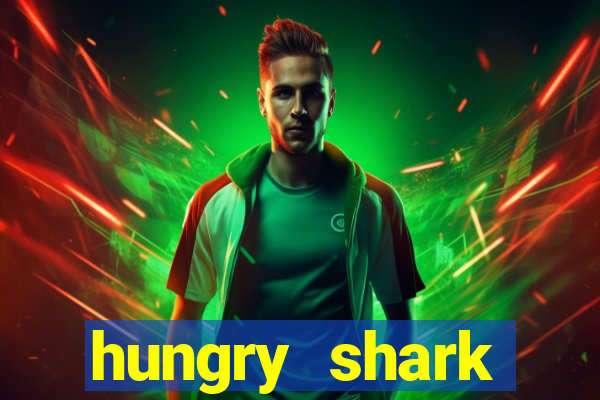 hungry shark evolution dinheiro infinito 2024