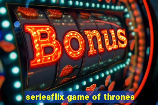 seriesflix game of thrones