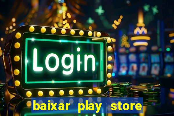 baixar play store para pc baixaki