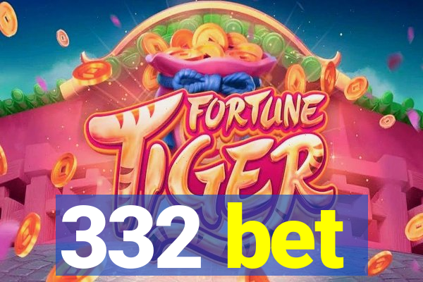 332 bet