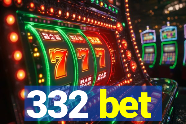 332 bet